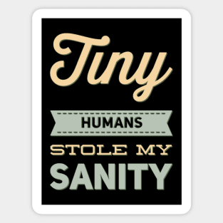 Tiny Humans Stole My Sanity Funny family funny mom dad mother mama Sticker